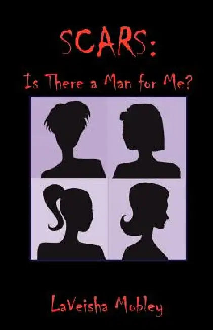 Scars: Is There a Man for Me? by Laveisha Mobley