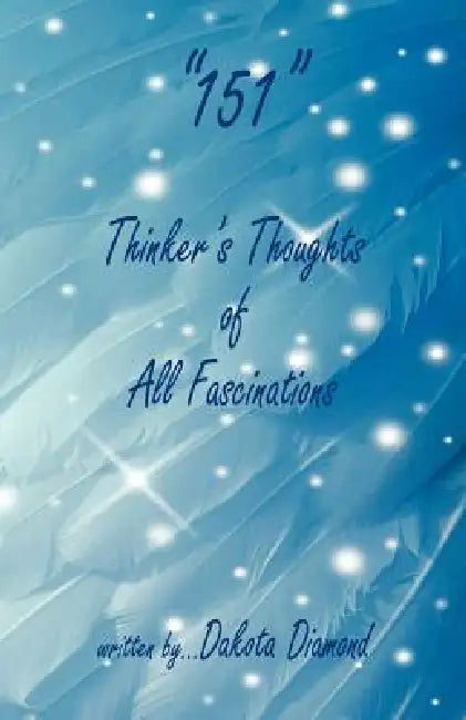 151 - Thinker's Thoughts of All Fascinations by Dakota Diamond