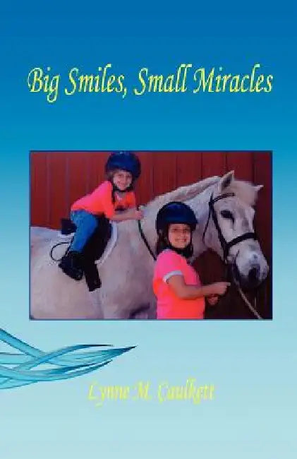 Big Smiles, Small Miracles by Lynne M. Caulkett