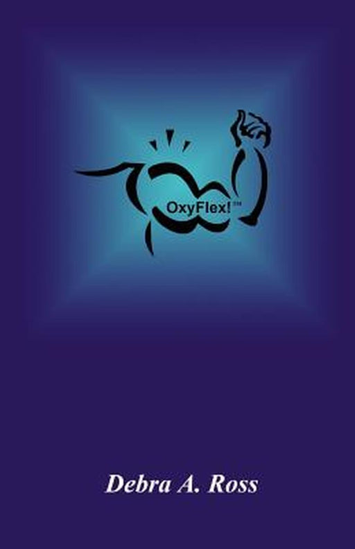 Oxyflex! by Ross, Debra A.