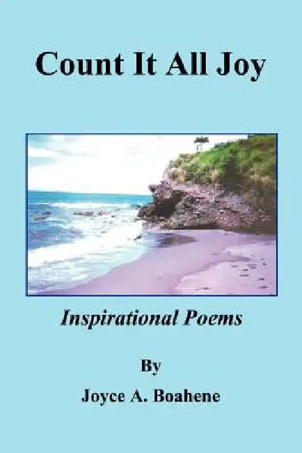 Count It All Joy Inspirational Poems by Joyce A. Boahene