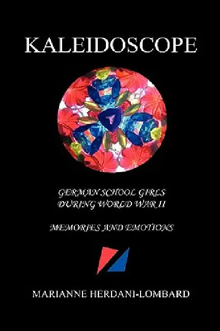 Kaleidoscope - German School Girls During World War II by Marianne Herdani-Lombard