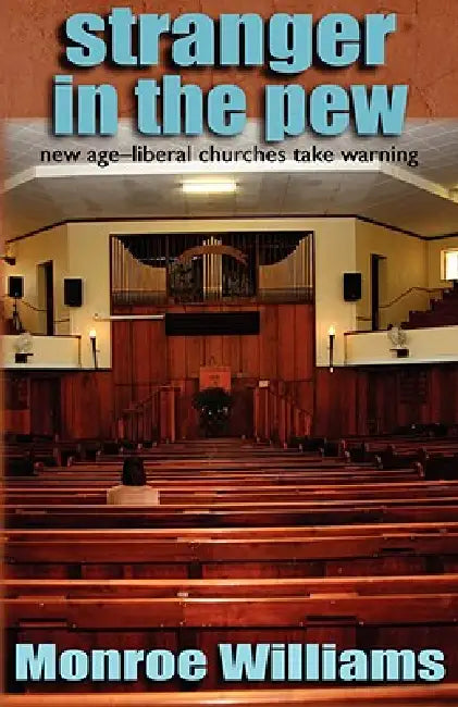 Stranger in the Pew - New Age-Liberal Churches Take Warning by Monroe Williams