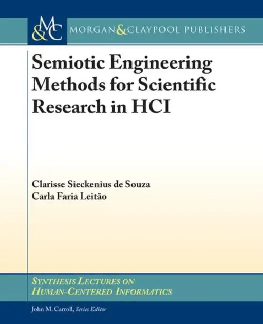 Semiotic Engineering Methods for Scientific Research in Hci by Clarisse Sieckenius de Souza], Carla Faria Leitao]