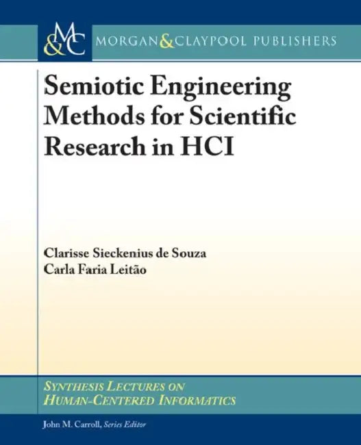 Semiotic Engineering Methods for Scientific Research in Hci by Clarisse Sieckenius de Souza], Carla Faria Leitao]