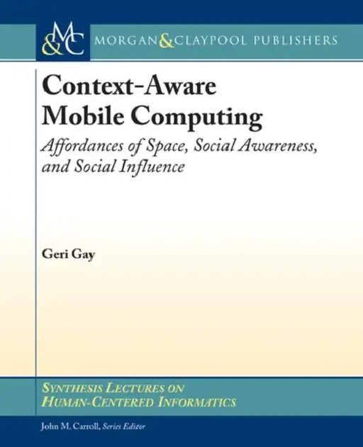 Context-Aware Mobile Computing: Affordances of Space, Social Awareness, and Social Influence by Geri Gay