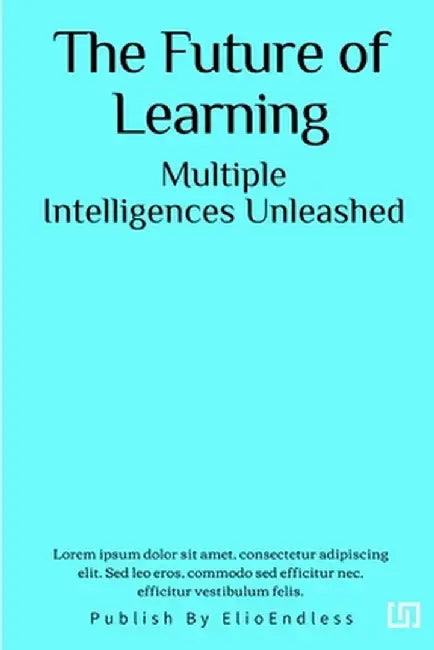 The Future of Learning: Multiple Intelligences Unleashed by Victor Jeanette