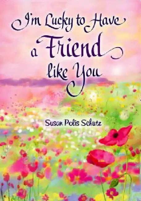 I'm Lucky to Have a Friend Like You by Susan Polis Schutz