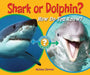 Shark or Dolphin?: How Do You Know? by Melissa Stewart