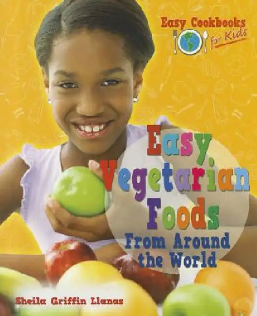 Easy Vegetarian Foods from Around the World by Sheila Griffin Llanas
