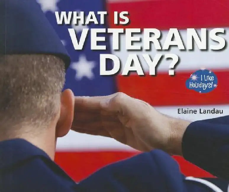 What Is Veterans Day? by Elaine Landau