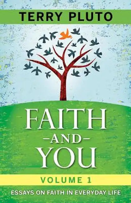 Faith and You, Volume 1: Essays on Faith in Everyday Life by Terry Pluto