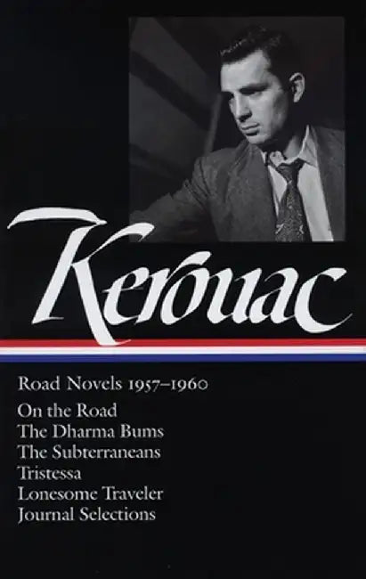Jack Kerouac: Road Novels 1957-1960: On the Road/The Dharma Bums/The Subterraneans/Tristessa/Lonesome Traveler/From the Journals 1949-1954 by Jack Kerouac