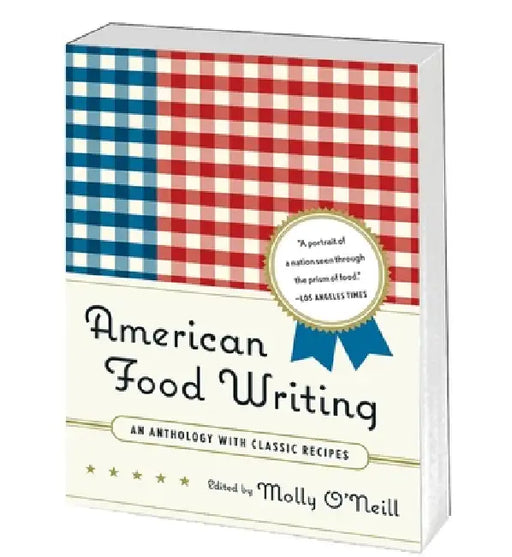 American Food Writing: An Anthology with Classic Recipes: A Library of America Special Publication by Molly O'Neill