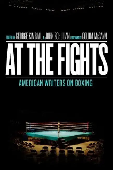 At the Fights: American Writers on Boxing: A Library of America Special Publication by George Kimball