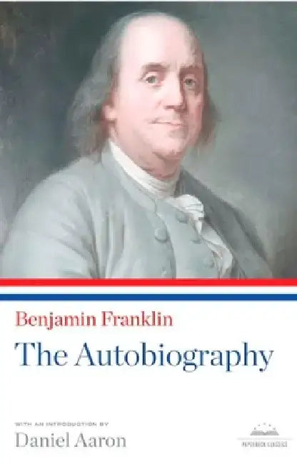 Benjamin Franklin: The Autobiography by Benjamin Franklin