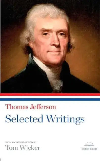 Thomas Jefferson: Selected Writings by Thomas Jefferson