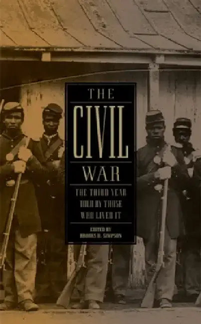 The Civil War: The Third Year Told by Those Who Lived It by Brooks D. Simpson