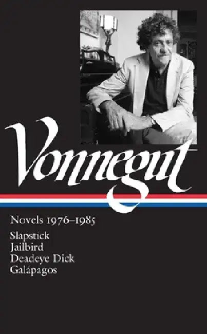 Kurt Vonnegut: Novels 1976-1985 (Loa #252): Slapstick / Jailbird / Deadeye Dick / Galápagos by Kurt Vonnegut