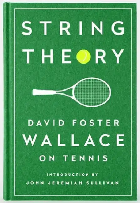 String Theory: David Foster Wallace on Tennis: A Library of America Special Publication by David Foster Wallace