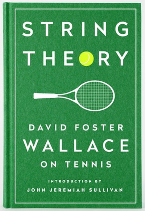 String Theory: David Foster Wallace on Tennis: A Library of America Special Publication by David Foster Wallace