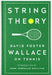 String Theory: David Foster Wallace on Tennis: A Library of America Special Publication by David Foster Wallace