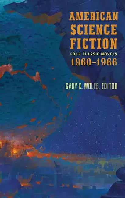 American Science Fiction: Four Classic Novels 1960-1966 (Loa #321): The High Crusade / Way Station / Flowers for Algernon / This Immortal by Gary K. Wolfe