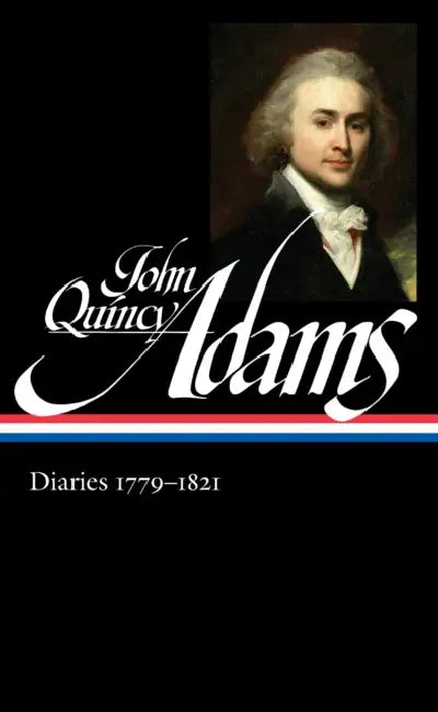 John Quincy Adams: Diaries Vol. 1 1779-1821 (Loa #293) by John Quincy Adams, David Waldstreicher