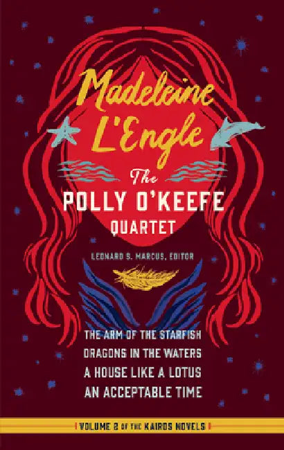 Madeleine l'Engle: The Polly O'Keefe Quartet (Loa #310): The Arm of the Starfish / Dragons in the Waters / A House Like a Lotus / An Acceptable Time by Madeleine L'Engle, Leonard S. Marcus