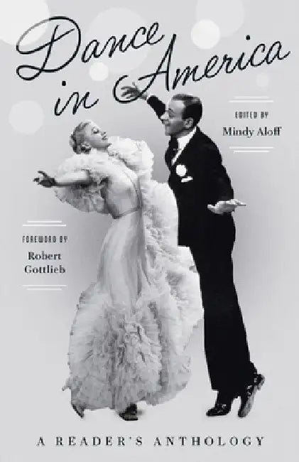 Dance in America: A Reader's Anthology: A Library of America Special Publication by Aloff, Mindy