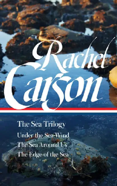 Rachel Carson: The Sea Trilogy (Loa #352): Under the Sea-Wind / The Sea Around Us / The Edge of the Sea by Rachel Carson