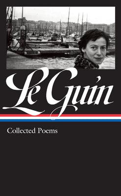 Ursula K. Le Guin: Collected Poems (Loa #368) by Ursula K. Le Guin