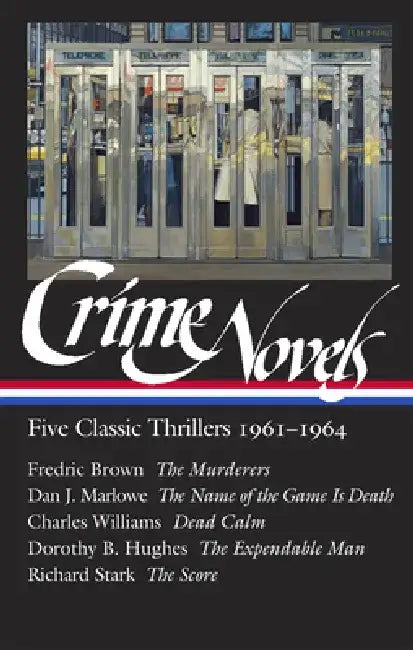 Crime Novels: Five Classic Thrillers 1961-1964 (Loa #370): The Murderers / The Name of the Game Is Death / Dead Calm / The Expendable Man / The Score by Geoffrey O'Brien