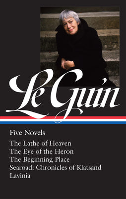 Ursula K. Le Guin: Five Novels (Loa #379): The Lathe of Heaven / The Eye of the Heron / The Beginning Place / Searoad / Lavinia by Ursula K. Le Guin