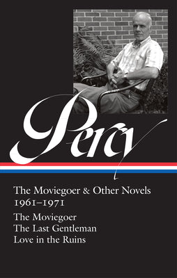 Walker Percy: The Moviegoer & Other Novels 1961-1971 (Loa #380): The Moviegoer / The Last Gentleman / Love in the Ruins by Walker Percy