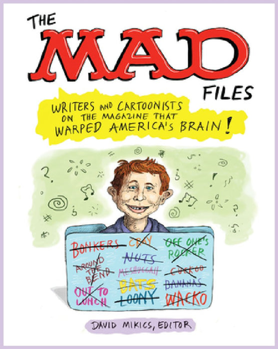 The Mad Files: Writers and Cartoonists on the Magazine That Warped America's Brain: A Library of America Special Publication