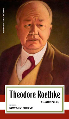 Theodore Roethke: Selected Poems by Theodore Roethke