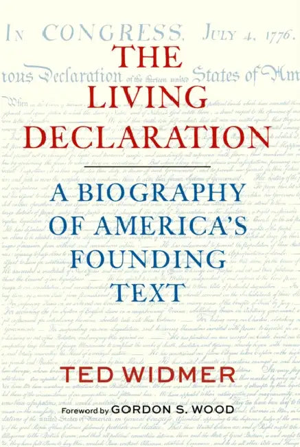 The Living Declaration: A Biography of America's Founding Text by Ted Widmer, Gordon S. Wood