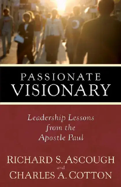 Passionate Visionary: Leadership Lessons from the Apostle Paul by Richard S. Ascough
