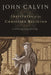 Institutes of the Christian Religion by John Calvin