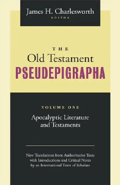 The Old Testament Pseudepigrapha: Apocalyptic Literature and Testaments by James H. Charlesworth
