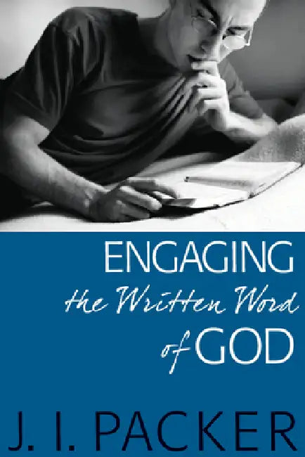 Engaging in the Written Word of God by J. I. Packer