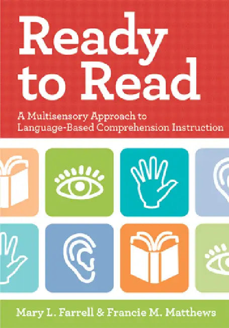 Ready to Read: A Multisensory Approach to Language-Based Comprehension Instruction by Mary L. Farrell, Francie Matthews