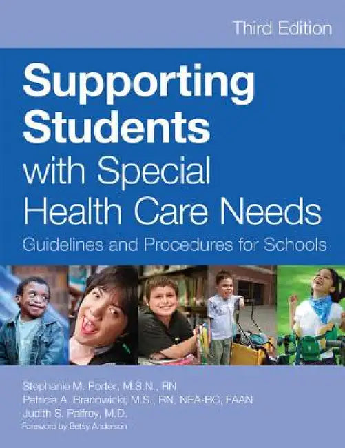 Supporting Students with Special Health Care Needs: Guidelines and Procedures for Schools, Third Edition by Stephanie Porter, Patricia Branowicki, Judith Palfrey