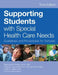Supporting Students with Special Health Care Needs: Guidelines and Procedures for Schools, Third Edition by Stephanie Porter, Patricia Branowicki, Judith Palfrey