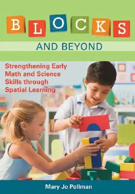 Blocks and Beyond: Strengthening Early Math and Science Skills Through Spatial Learning by Mary Jo Pollman