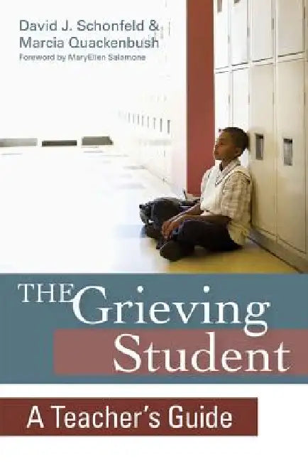 The Grieving Student: A Teacher's Guide by David J. Schonfeld, Marcia Quackenbush, MaryEllen Salamone