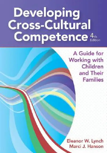 Developing Cross-Cultural Competence: A Guide for Working with Children and Their Families by Eleanor W. Lynch, Marci J. Hanson, Sam Chan