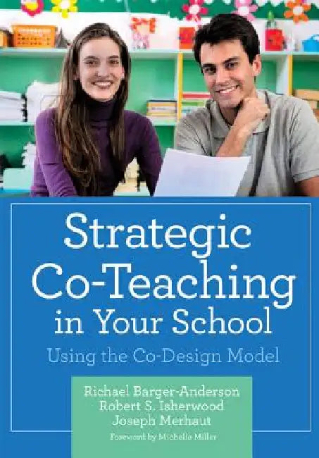 Strategic Co-Teaching in Your School: Using the Co-Design Model by Richael Barger-Anderson, Robert Isherwood, Joseph Merhaut