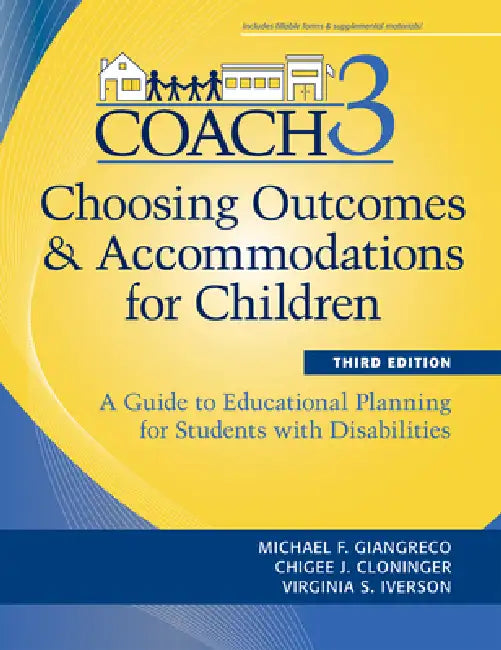 Choosing Outcomes and Accommodations for Children (Coach): A Guide to Educational Planning for Students with Disabilities, Third Edition by Michael Giangreco, Chigee J. Cloninger, Virginia Iverson